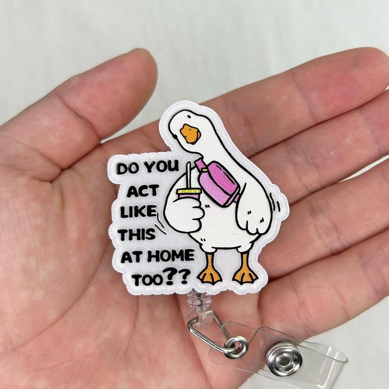 Bydevia Do You Act Like This at Home Too Badge Reel Retractable, Funny Badge Reel for Nurse Nursing Student RN MA CNA LPN Medical Worker & Office Staff, Silly Goose Badge Holder with Alligator Clip | Acrylic - Image 3